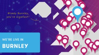 We're live with Full Fibre in Burnley