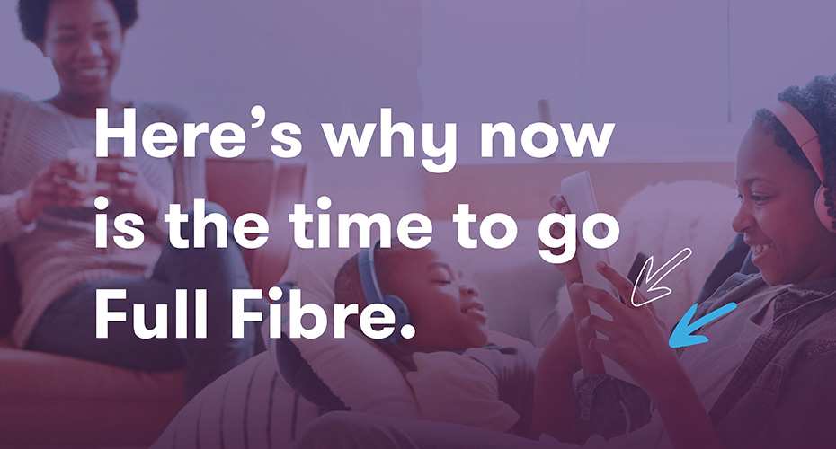 Why it's time to go to full fibre Broadband connection