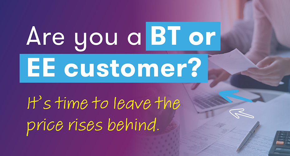 Text overlaying branded generic image saying "Are you a BT or EE customer? It's time to leave the price rises behind"