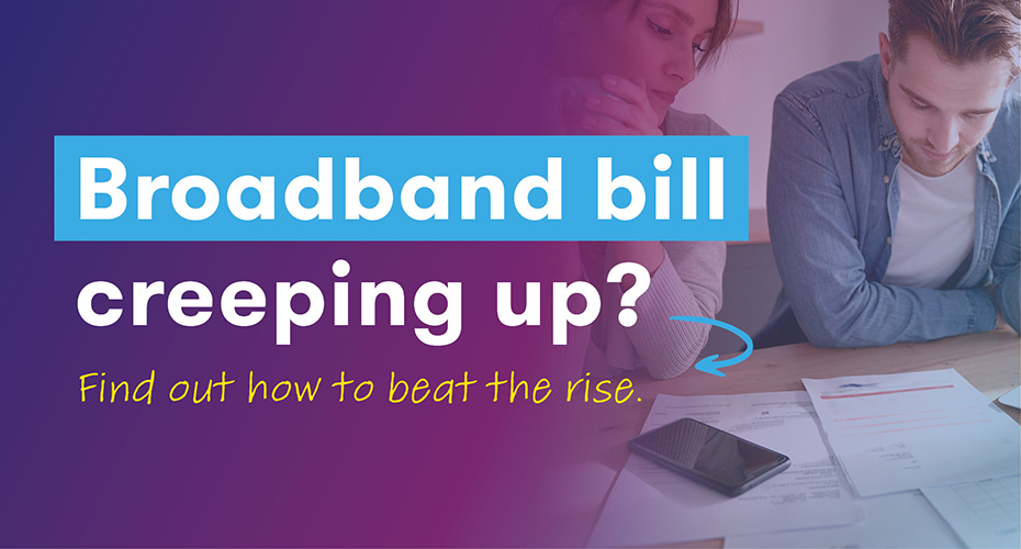 Stylised text reading "Broadband bill creeping up? Here's how to beat the rise"