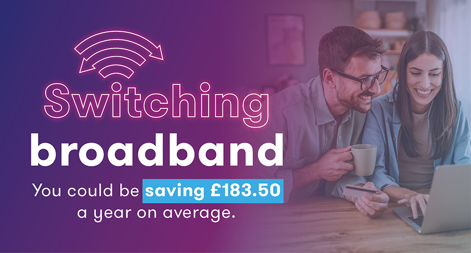 Stylised text reading "Switching broadband: you could be saving £183.50 a year on average