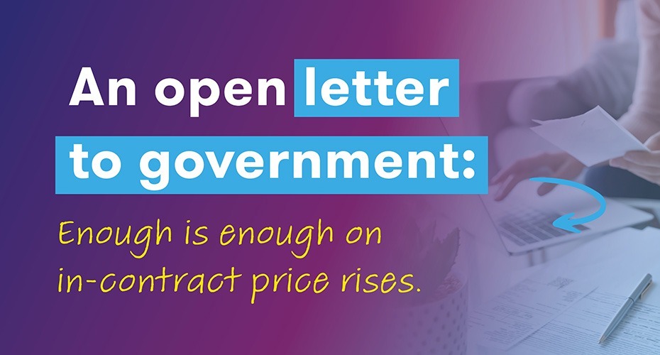 Stylised text reading "An open letter to government: enough is enough on in-contract price rises"