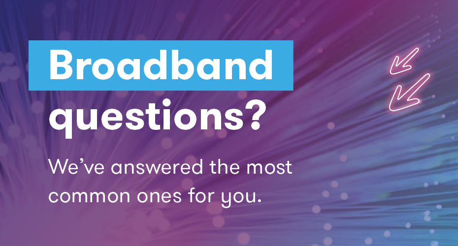 Broadband questions answered