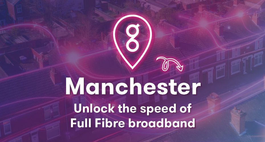 Manchester - Unlock the speed of full fibre broadband