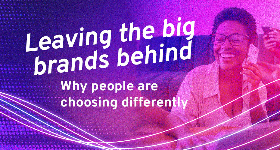 Leave the big brands behind
