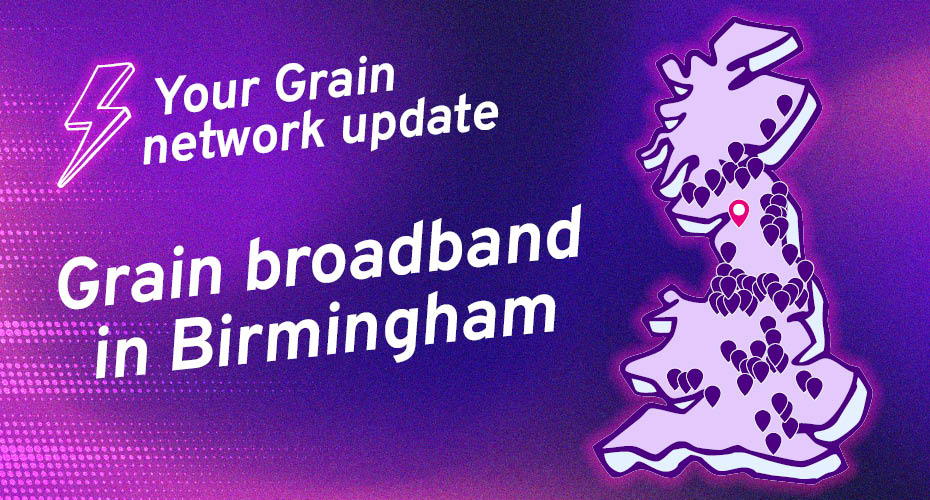 Grain broadband in Birmingham