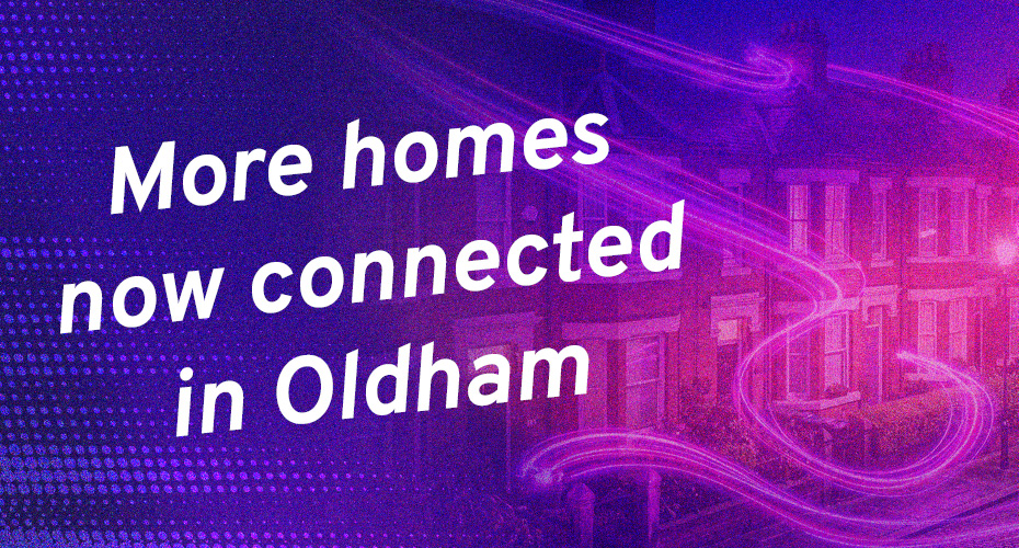 More homes now connected in Oldham