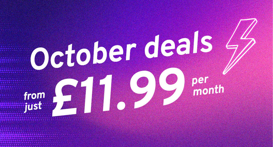October deals from just £11.99 per month